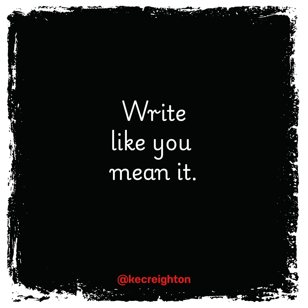 Write like you mean it. 