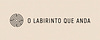 O Labirinto que Anda