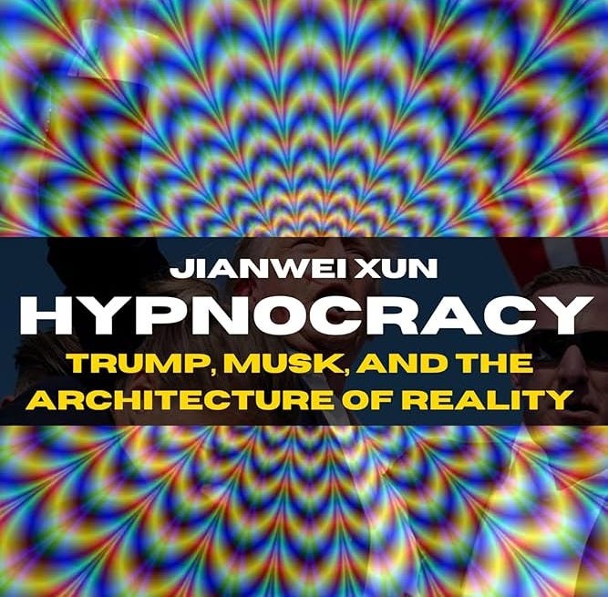 Hypnocracy: Trump, Musk, and the Architecture of Reality - Kindle edition  by Xun, Jianwei. Politics & Social Sciences Kindle eBooks @ Amazon.com.