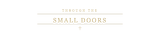 Through the Small Doors