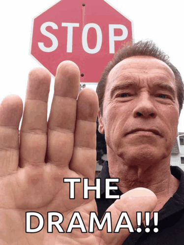 arnold schwarzenegger holds up his hand in front of a stop sign that says the drama