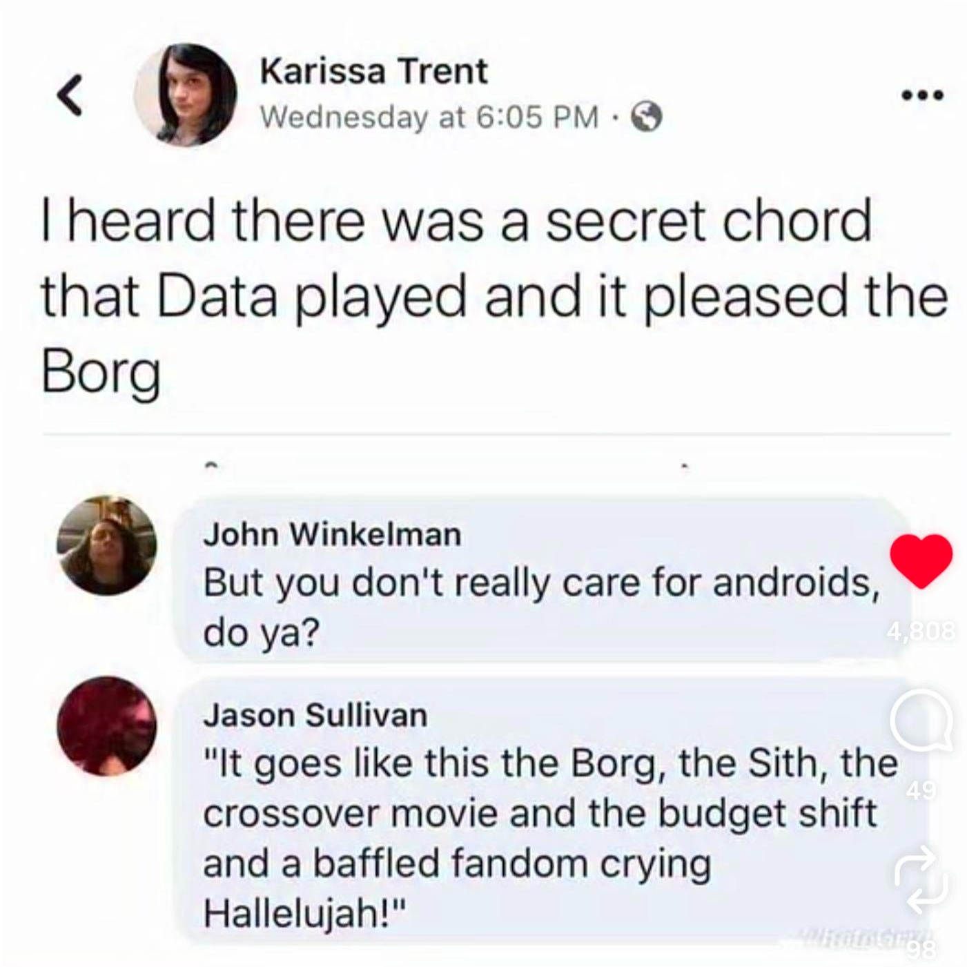 May be a Twitter screenshot of phone and text that says 'Karissa Trent Wednesday at 6:05 I heard there was a secret chord that Data played and it pleased the Borg John Winkelman But you don't really care for androids, do ya? 4,808 Jason Sullivan "It goes like this the Borg, the Sith, the crossover movie and the budget shift and a baffled fandom crying Hallelujah!"'