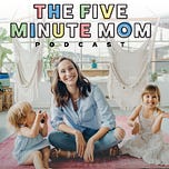 The 5 Minute Mom Podcast 