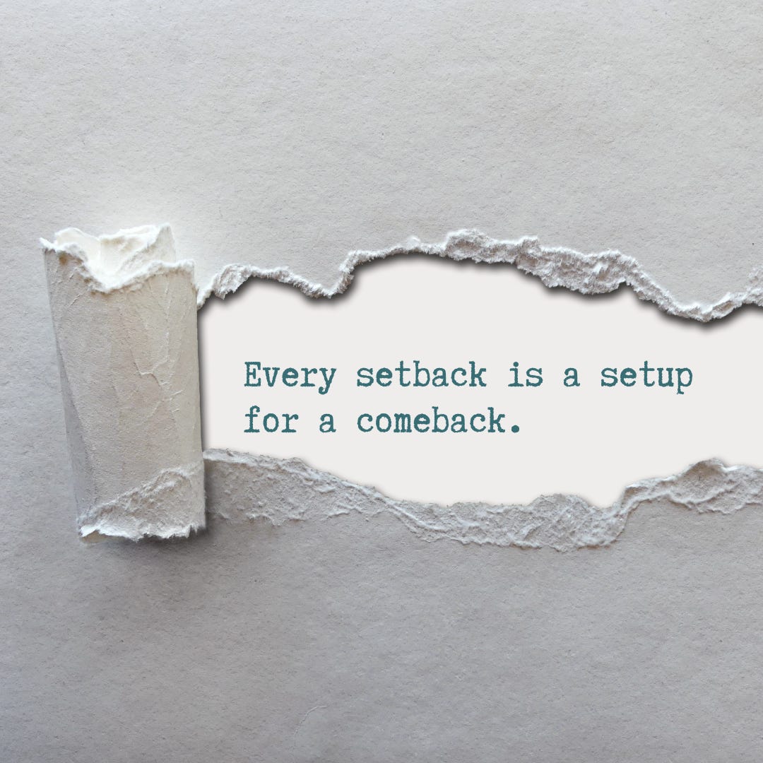 Every setback is a setup for a comeback