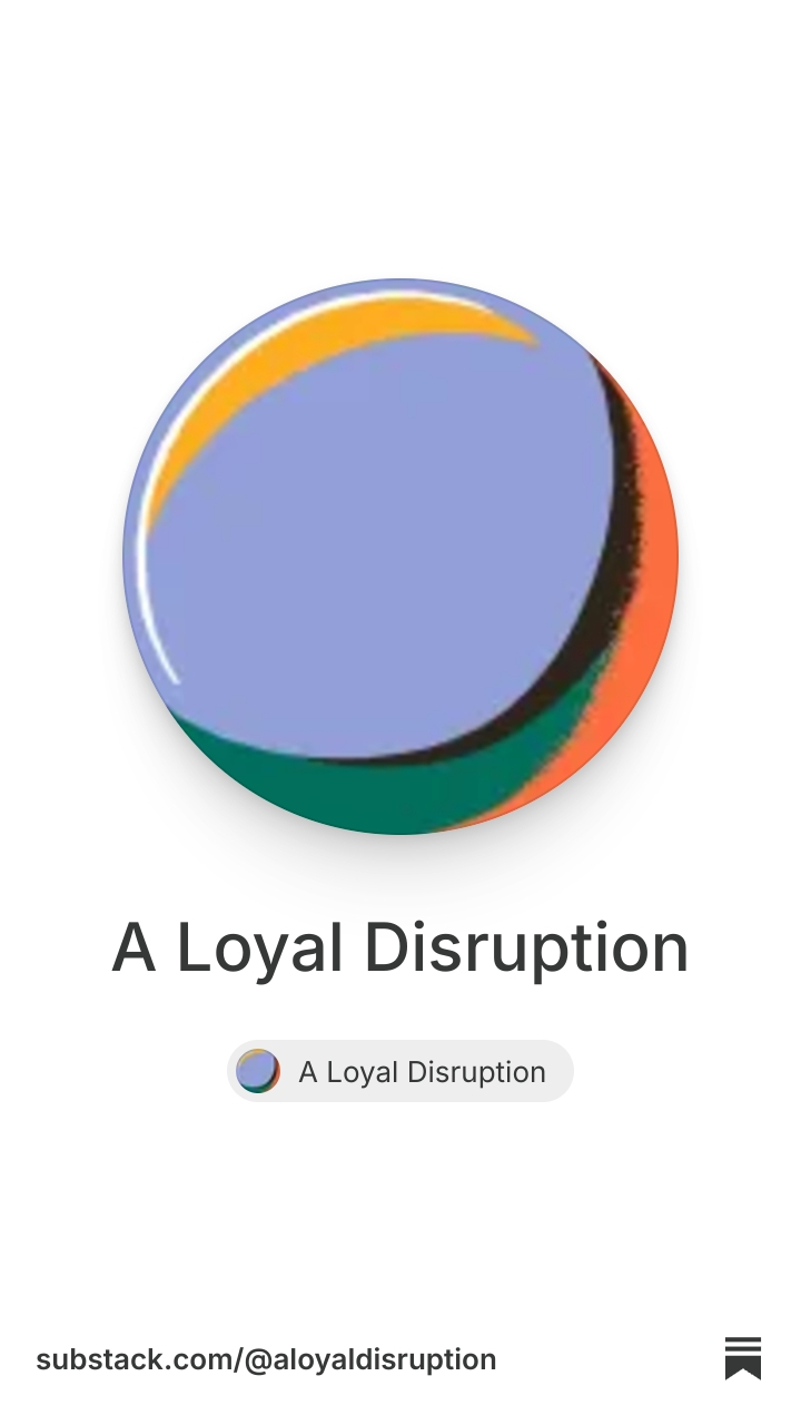 A Loyal Disruption | Substack