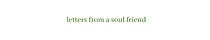 letters from a soul friend