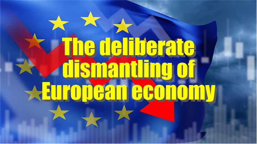 The deliberate dismantling of Europe&rsquo;s economy
