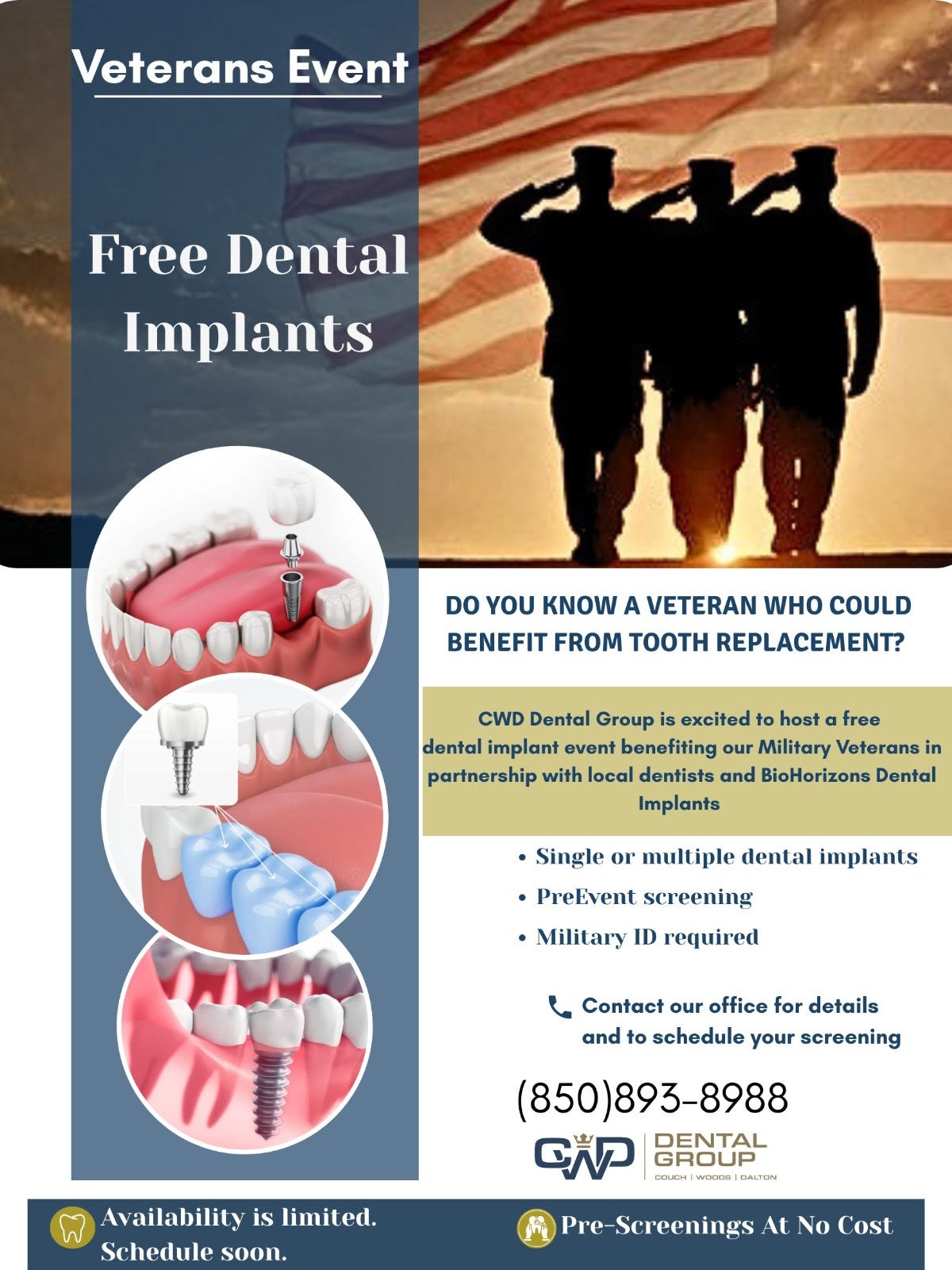 A promotional poster for a Veterans Event offering Free Dental Implants. The right side shows three saluting soldiers in silhouette against a large American flag. The left column features three circular illustrations of dental implants and crowns. Text reads: “Do you know a veteran who could benefit from tooth replacement?” and explains that CWD Dental Group is hosting a free dental implant event for military veterans in partnership with local dentists and BioHorizons Dental Implants. Bullet points list: single or multiple dental implants, pre-event screening, and military ID required. A call to action asks readers to contact the office to schedule screening, with phone number (850) 893-8988. Branding includes the CWD Dental Group logo (COUCH | WOODS | DALTON). Bottom banners state “Availability is limited. Schedule soon.” and “Pre-Screenings At No Cost.”