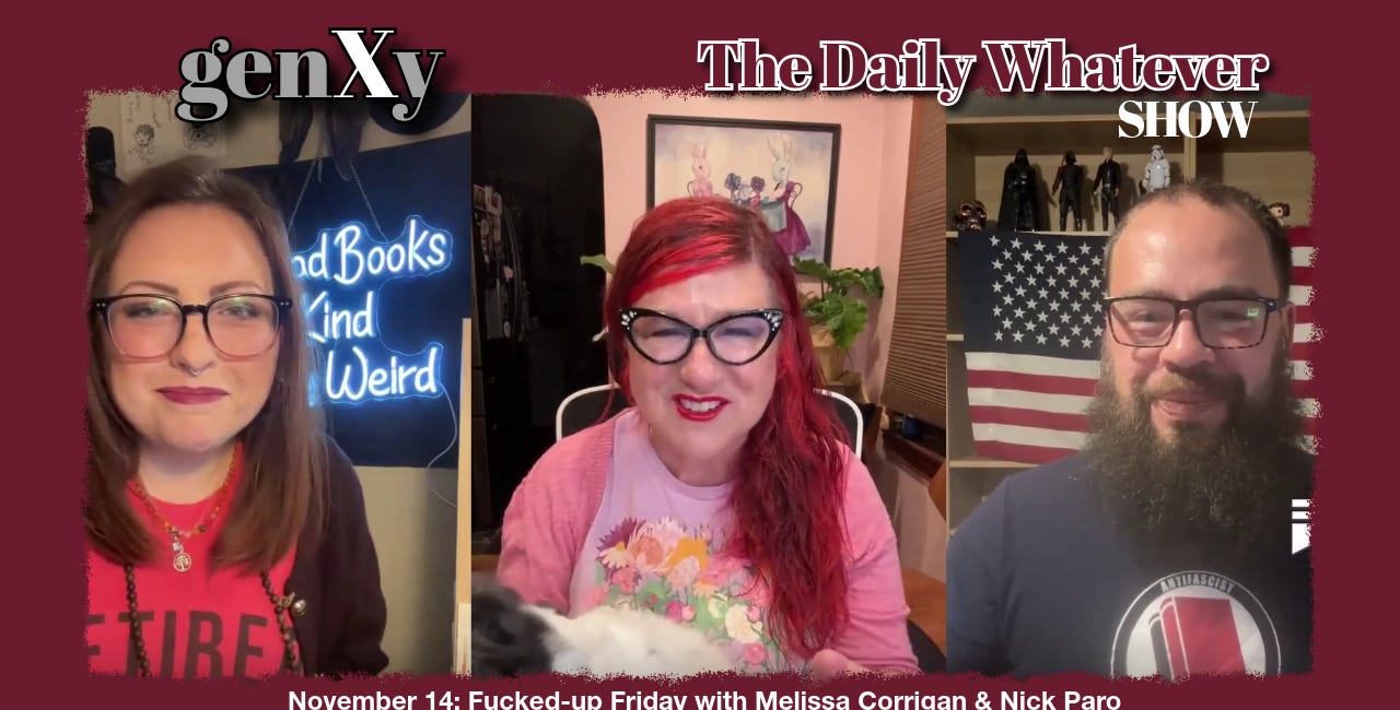 The Daily Whatever Show, Nov 14: Fucked-up Friday with Melissa Corrigan & Nick Paro