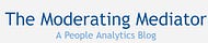 The Moderating Mediator | A People Analytics Blog