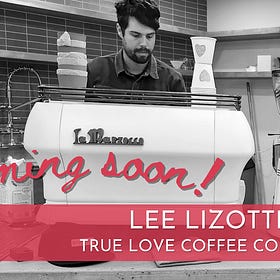 Coffee People: Lee Lizotte, True Love Coffee Co.
