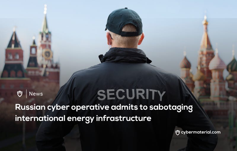 Russian cyber operative confesses to sabotaging global energy infrastructure