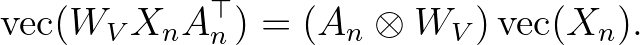 \mathrm{vec}(W_V X_n A_n^\top) = (A_n \otimes W_V)\,\mathrm{vec}(X_n). \mathrm{vec}(W_V X_n A_n^\top) = (A_n \otimes W_V)\,\mathrm{vec}(X_n).