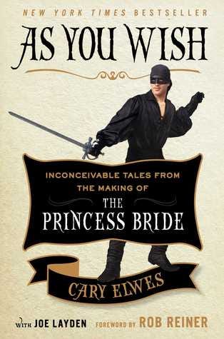 As You Wish: Inconceivable Tales from the Making of The Princess Bride As You Wish: Inconceivable Tales from the Making of The Princess Bride