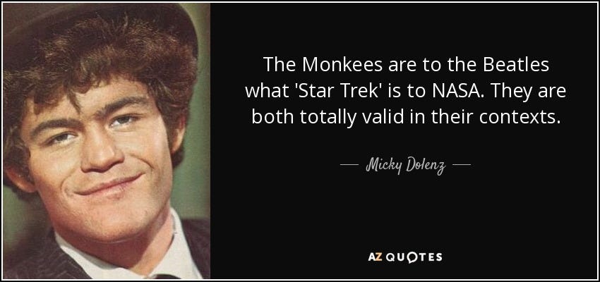 Micky Dolenz quote: The Monkees are to the Beatles what &#39;Star Trek&#39; is...