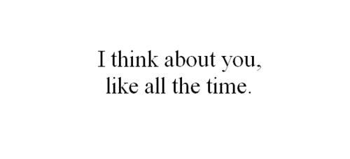 This may contain: a black and white photo with the words i think about you, like all the time