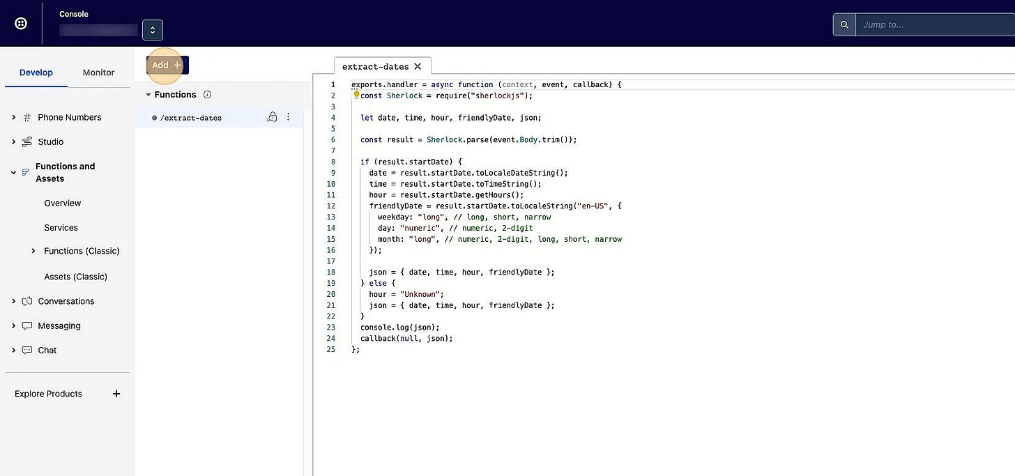 Screenshot of: Now add 2nd function and repeat the same process. This function will be used to prompt the ChatGPT API to determine whether they'd like to have the appointment in the morning or afternoon.

Click "Add"
Click "Add Function"
Name the function "/extract-time [[enter]]"

Open https://github.com/chatbotjoy/twilio/blob/main/functions/extract-time.protected.js in a new tab and copy the code.

Replace the code in your open Twilio window with the copied code