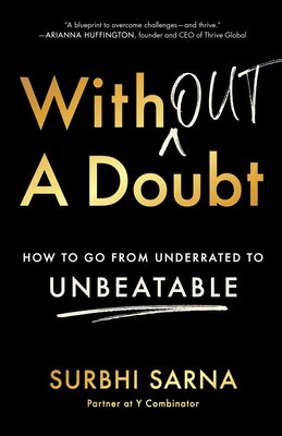 Image of the book Without a Doubt by Surbhi Sarna, which shares her journey from underestimated founder to Y Combinator partner. Image of the book Without a Doubt by Surbhi Sarna, which shares her journey from underestimated founder to Y Combinator partner.