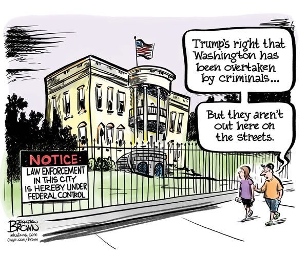 May be an illustration of 1 person and text that says 'Trump's right that Washington has been overtaken by criminals... 1I1 IO But they aren't out here on the streets. 1 所如的 NOTICE: LAW ENFORCEMENT IN THIS CITY IS HEREBY UNDER FEDERAL CONTROL BROMO ΚaRAν inkstains. .com Cugle Cugle.com/brbusn brown'
