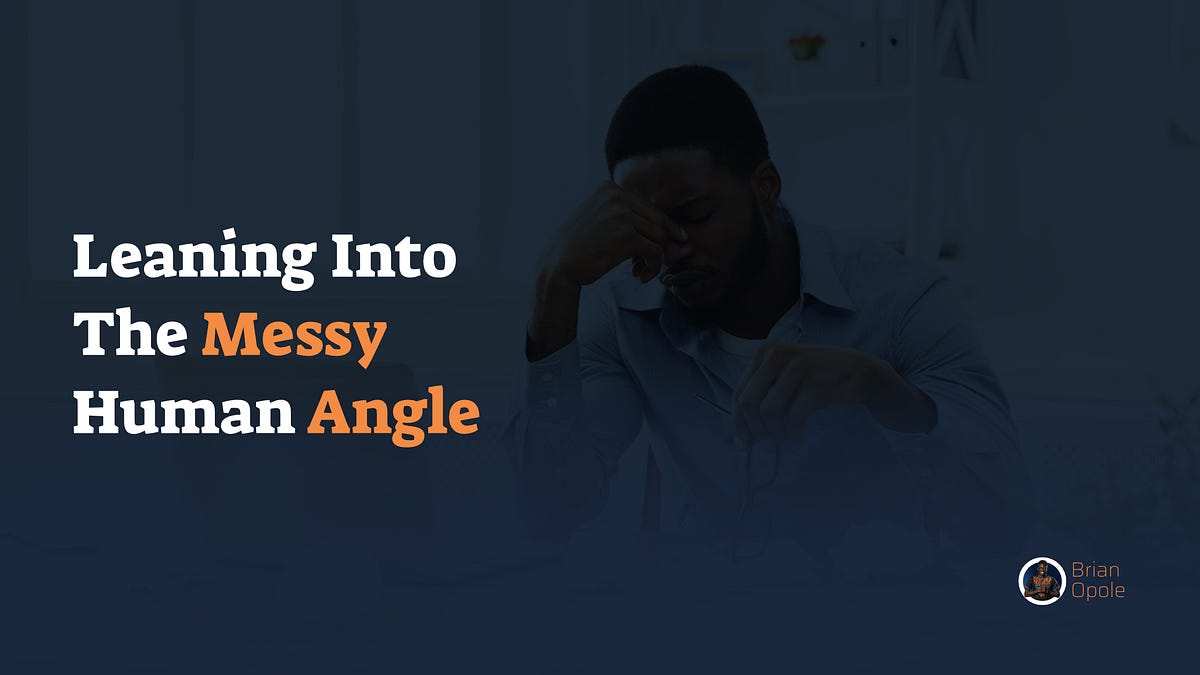 Leaning Into The Messy Human Angle - Brian Opole