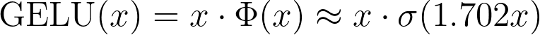 \text{GELU}(x) = x \cdot \Phi(x) \approx x \cdot \sigma(1.702x)