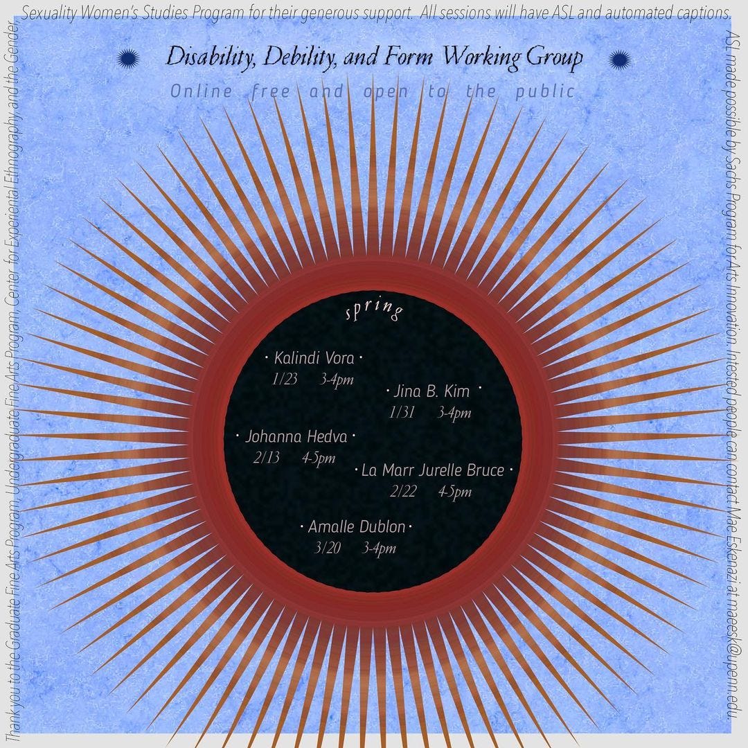 Image of black and red sun on a blue background with text that reads Disability, Debility and Form working group. Around the sides, there are thank yous to departmental and program sponsors. The visiting artists are Kalindi Vora, La Marr Jurelle Bruce, Johanna Hedva, Jina B. Kim, and Amalle Dublon.