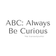 ABC: Always Be Curious