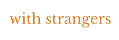 With Strangers