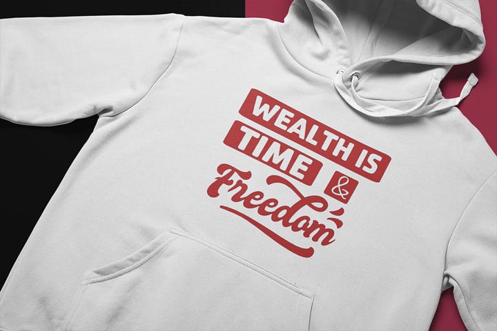 Wealth is your time and Freedom (money is not wealth)