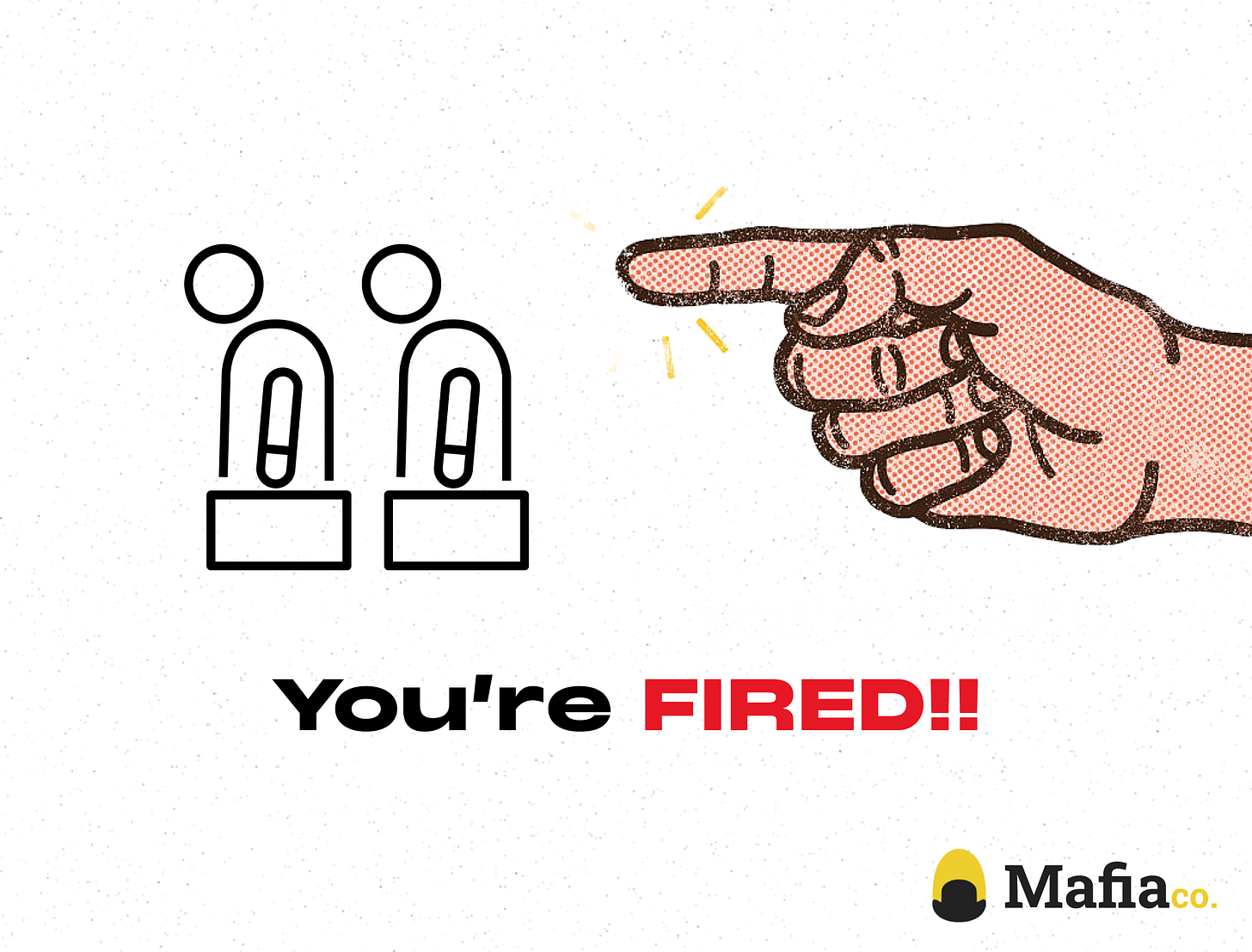 Graphic of a hand sending two figures away with a caption "YOU'RE FIRED!!" Graphic of a hand sending two figures away with a caption "YOU'RE FIRED!!"