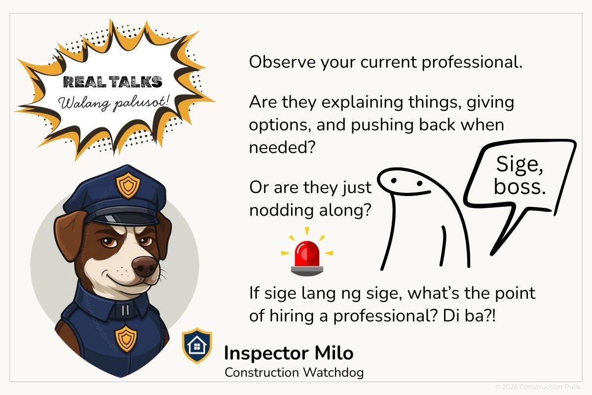 Inspector Milo closing image with text: Observe your current professional. Are they explaining things, giving options, and pushing back when needed? Or are they just nodding along? If sige lang ng sige, what's the point of hiring a professional? Di ba?! Real Talks, Walang palusot. Construction Pulis 2026. Inspector Milo closing image with text: Observe your current professional. Are they explaining things, giving options, and pushing back when needed? Or are they just nodding along? If sige lang ng sige, what's the point of hiring a professional? Di ba?! Real Talks, Walang palusot. Construction Pulis 2026.