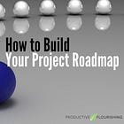How to Build Your Project Roadmap