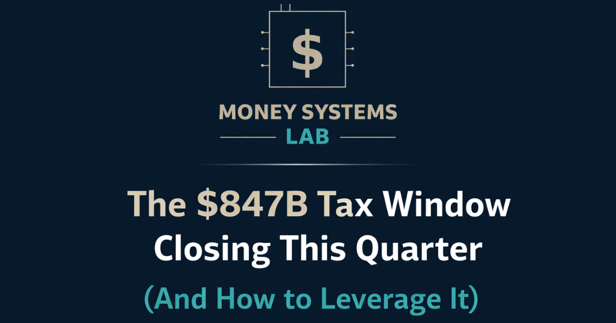 The $847B Tax Window Closing This Quarter (And How to Leverage It)