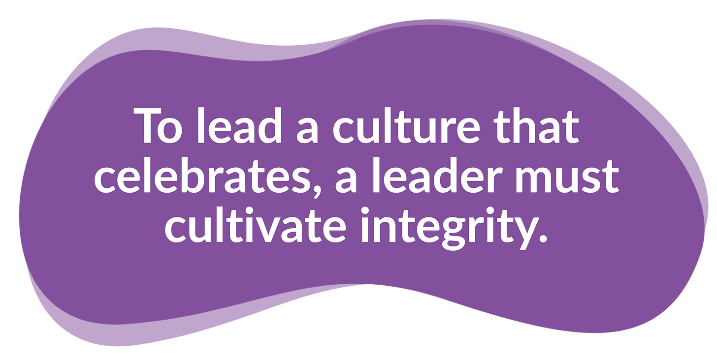 To lead a culture that celebrates, a leader must cultivate integrity.