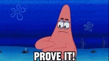 patrick star from spongebob says prove it in the ocean