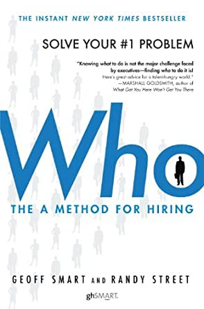 Who: The A Method for Hiring (English Edition) eBook : Smart, Geoff, Street, Randy: Amazon.de: Kindle Store Who: The A Method for Hiring (English Edition) eBook : Smart, Geoff, Street, Randy: Amazon.de: Kindle Store