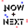 Now + Next