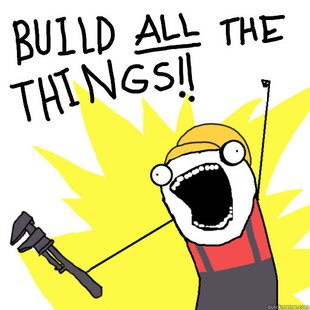 Build All The Things