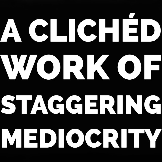 A Clichéd Work of Staggering Mediocrity