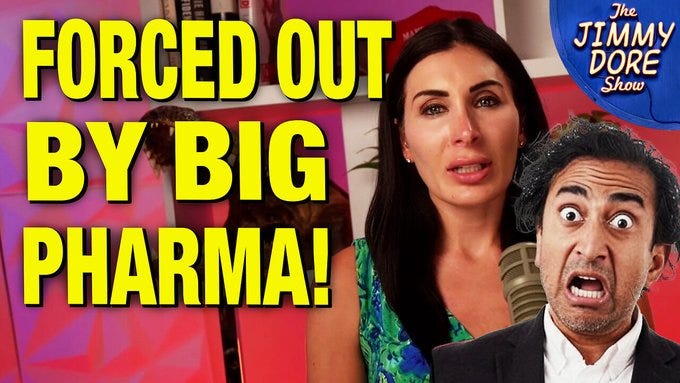 Jimmy Dore thumbnail featuring a freaked out Vinay Prasad and a mean looking Laura Loomer with the caption: "FORCED OUT BY BIG PHARMA" Jimmy Dore thumbnail featuring a freaked out Vinay Prasad and a mean looking Laura Loomer with the caption: "FORCED OUT BY BIG PHARMA"