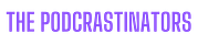The Podcrastinators