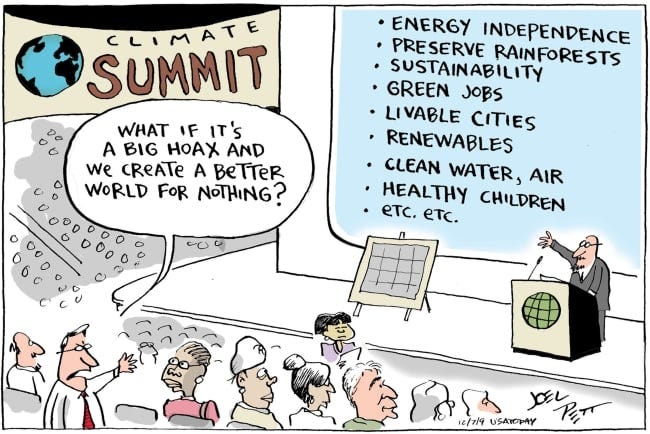 A political cartoon depicts a speaker at a climate summit outlining benefits of action. The bulleted list reads: “energy independence,” “preserve rainforests,” “sustainability,” “green jobs,” “livable cities,” “renewables,” “clean water, air” “healthy children,” “etc., etc.” A skeptic in the audience asks “What if it’s a big hoax and we create a better world for nothing?” A political cartoon depicts a speaker at a climate summit outlining benefits of action. The bulleted list reads: “energy independence,” “preserve rainforests,” “sustainability,” “green jobs,” “livable cities,” “renewables,” “clean water, air” “healthy children,” “etc., etc.” A skeptic in the audience asks “What if it’s a big hoax and we create a better world for nothing?”