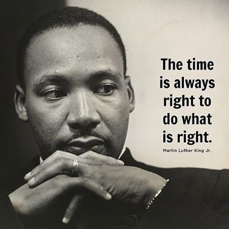 The time is always right to do what is right.” Martin Luther King Jr.  (750x750) : r/QuotesPorn