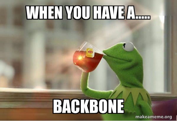 when you have a..... backbone - Kermit Drinking Tea Meme Generator