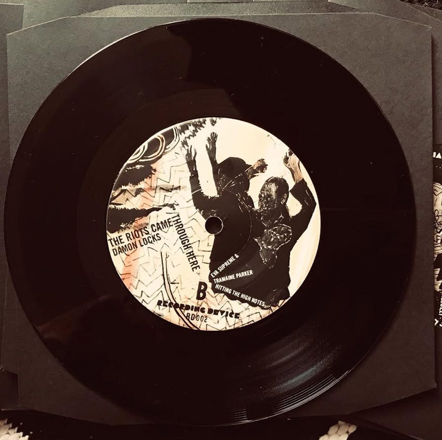 7" to support the exhibition Damon Locks: We Are Our People / Listen To This, Goldfinch, Chicago, IL, March 22 – May 3, 2025; Side B: The Riots Came Through Here, high notes by Tramaine S. Parker and Eva Supreme, [Side A: Listen to This, Featuring Lou Mallozzi], RD002, Recording Device, 2025, Edition of 100
