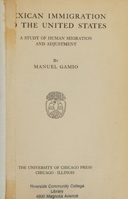 Mexican Immigration to the united states a study of human migration and  adjustment : Manuel Gamio : Free Download, Borrow, and Streaming : Internet  Archive