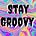 Stay Groovy 
