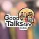 Good Talks For Life