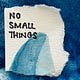 no small things