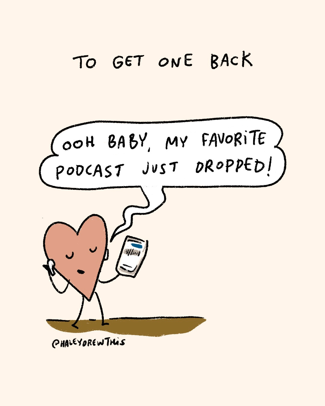 Handwritten text on top: To get one back Hand-drawn, full color illustration below: Pink Heart putting in headphones and saying, “My favorite podcast is on!” Handwritten text on top: To get one back Hand-drawn, full color illustration below: Pink Heart putting in headphones and saying, “My favorite podcast is on!”